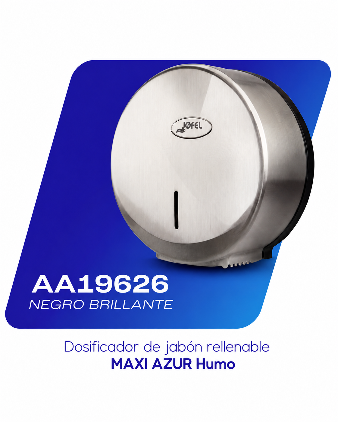 Dosificador de jabón rellenable AA19626 acero satinado jumbo, MAXI AZUR Humo